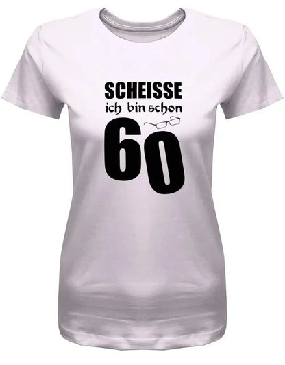 Scheisse ich bin schon 60 - 60 Geburtstag Shirt Frau
