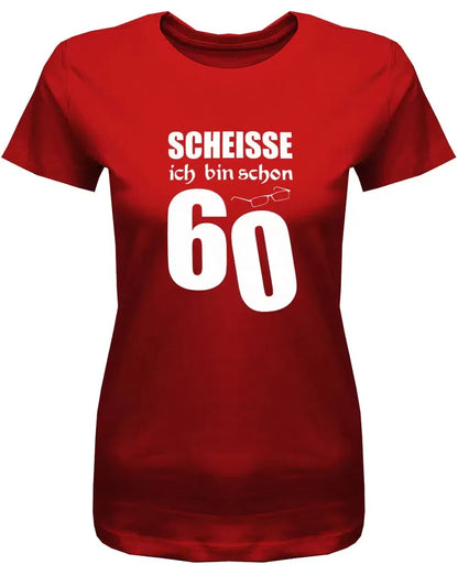 Scheisse ich bin schon 60 - 60 Geburtstag Shirt Frau
