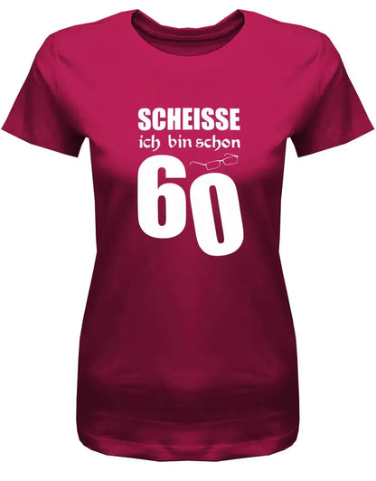 Scheisse ich bin schon 60 - 60 Geburtstag Shirt Frau