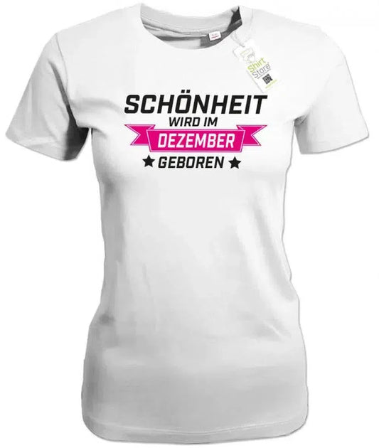 Schönheit wird im Dezember geboren - Geburtstag - Damen T-Shirt