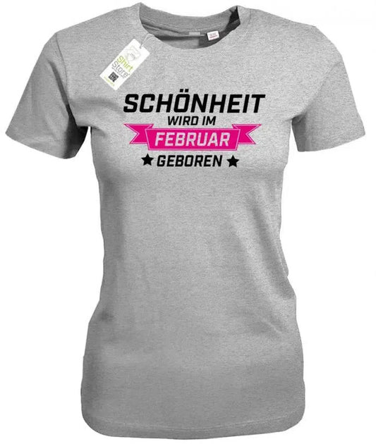 Schönheit wird im Februar geboren - Geburtstag - Damen T-Shirt