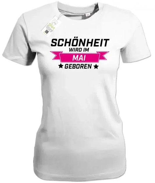 Schönheit wird im Mai geboren - Geburtstag - Damen T-Shirt