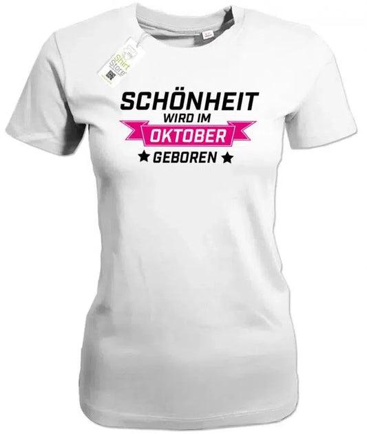 Schönheit wird im Oktober geboren - Geburtstag - Damen T-Shirt