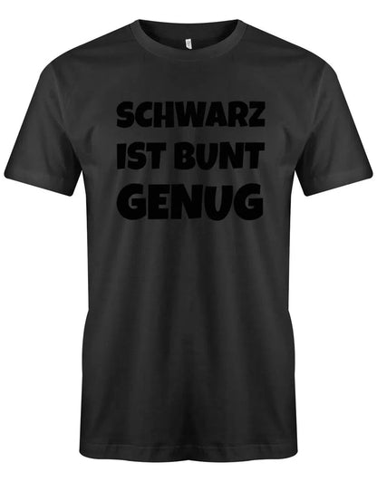 Schwarz ist Bunt genug - Lustige Sprüche - Herren Shirt