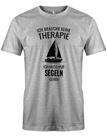 Segler Shirt Herren - Ich brauche keine Therapie ich muss nur segeln gehen