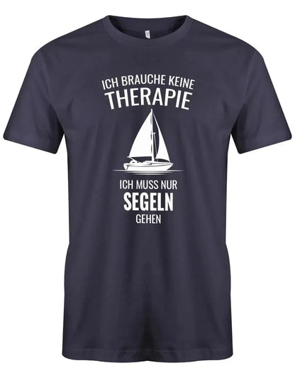 Segler Shirt Herren - Ich brauche keine Therapie ich muss nur segeln gehen