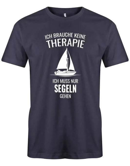 Segler Shirt Herren - Ich brauche keine Therapie ich muss nur segeln gehen