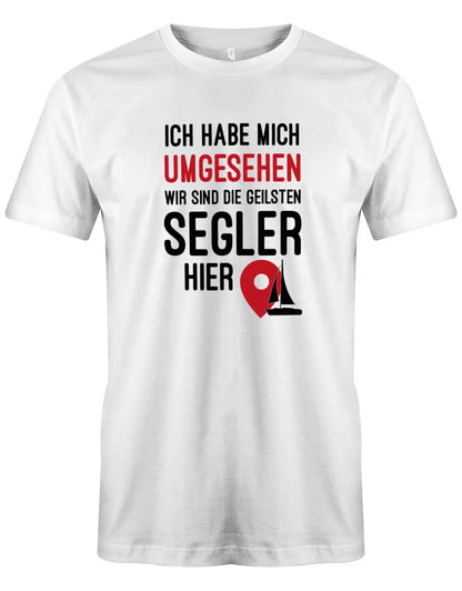 Segler Shirt Herren - Ich habe mich umgesehen wir sind die geilsten Segler hier