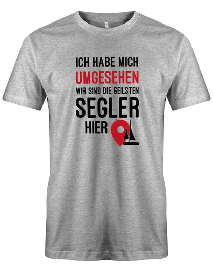 Segler Shirt Herren - Ich habe mich umgesehen wir sind die geilsten Segler hier