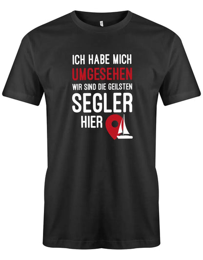 Segler Shirt Herren - Ich habe mich umgesehen wir sind die geilsten Segler hier