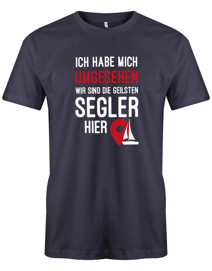 Segler Shirt Herren - Ich habe mich umgesehen wir sind die geilsten Segler hier