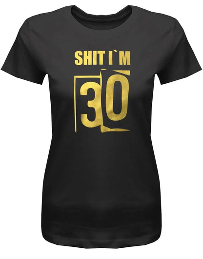 Shit i´m 30 - Scheisse ich bin 30 - 30 Geburtstag Shirt Frau