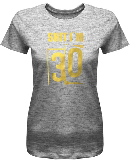 Shit i´m 30 - Scheisse ich bin 30 - 30 Geburtstag Shirt Frau