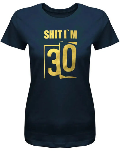 Shit i´m 30 - Scheisse ich bin 30 - 30 Geburtstag Shirt Frau