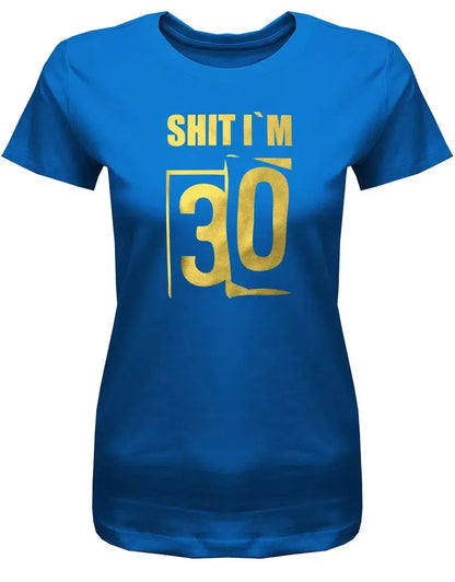 Shit i´m 30 - Scheisse ich bin 30 - 30 Geburtstag Shirt Frau