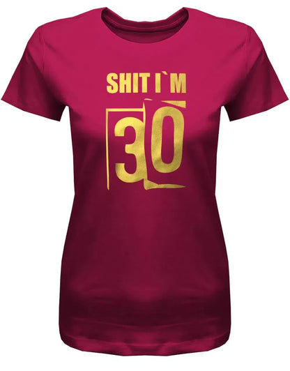 Shit i´m 30 - Scheisse ich bin 30 - 30 Geburtstag Shirt Frau