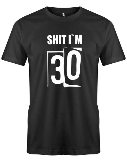 Shit i´m 30 - Shirt 30 Geburtstag Mann