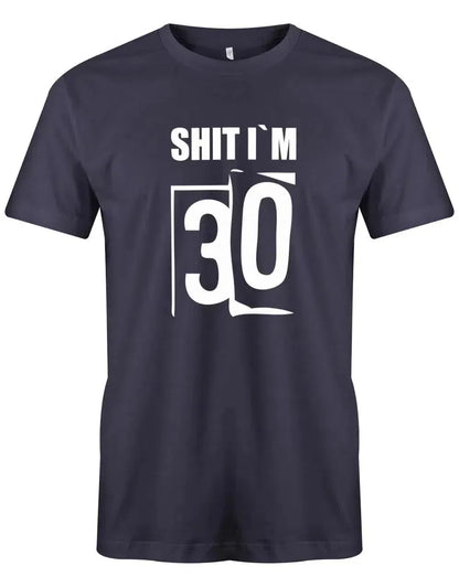 Shit i´m 30 - Shirt 30 Geburtstag Mann