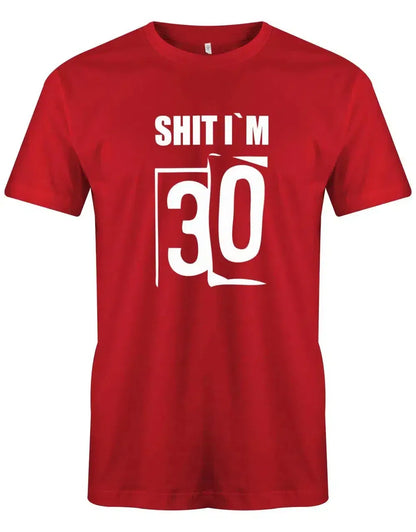 Shit i´m 30 - Shirt 30 Geburtstag Mann