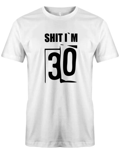 Shit i´m 30 - Shirt 30 Geburtstag Mann