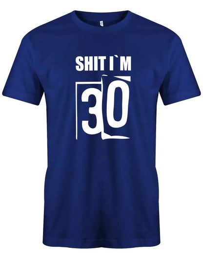 Shit i´m 30 - Shirt 30 Geburtstag Mann