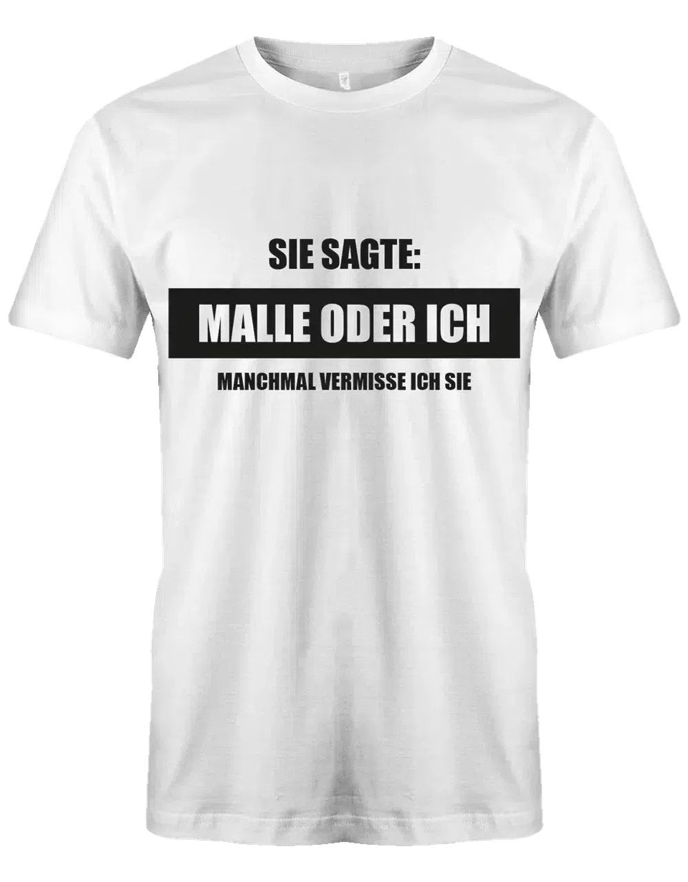 Sie sagte Malle oder ich - herren t-shirt weiß