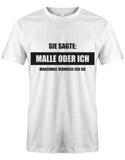 Sie sagte Malle oder ich - herren t-shirt weiß