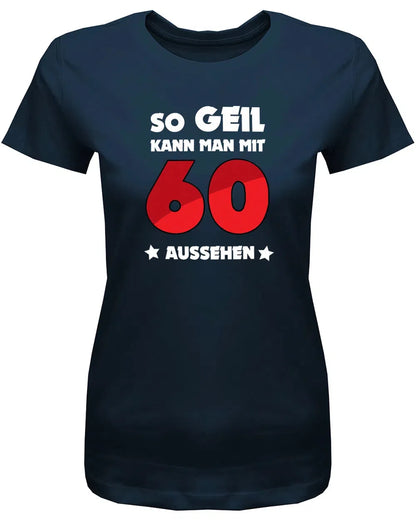 So geil kann man mit 60 aussehen - 60 Geburtstag Shirt Frau