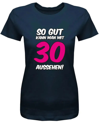 So gut kann man mit 30 aussehen - Große pinke 30 - 30 Geburtstag Shirt Frau
