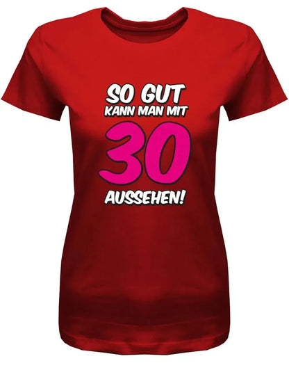 So gut kann man mit 30 aussehen - Große pinke 30 - 30 Geburtstag Shirt Frau