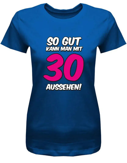 So gut kann man mit 30 aussehen - Große pinke 30 - 30 Geburtstag Shirt Frau
