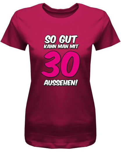 So gut kann man mit 30 aussehen - Große pinke 30 - 30 Geburtstag Shirt Frau