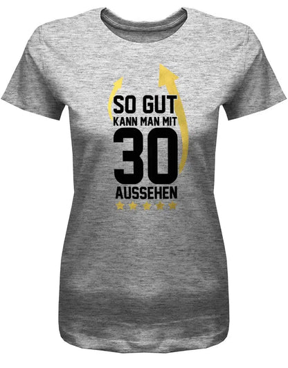 So gut kann man mit 30 aussehen - Pfeile - 30 Geburtstag Frauen Shirt