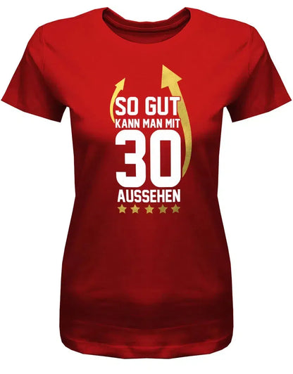 So gut kann man mit 30 aussehen - Pfeile - 30 Geburtstag Frauen Shirt