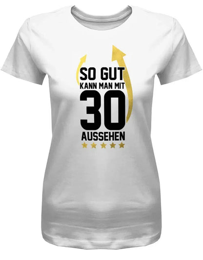 So gut kann man mit 30 aussehen - Pfeile - 30 Geburtstag Frauen Shirt