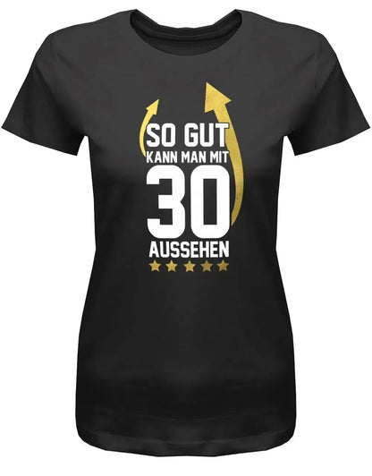 So gut kann man mit 30 aussehen - Pfeile - 30 Geburtstag Frauen Shirt