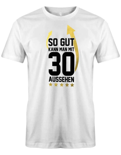 So gut kann man mit 30 aussehen Pfeile - 30 Geburtstag Männer Shirt