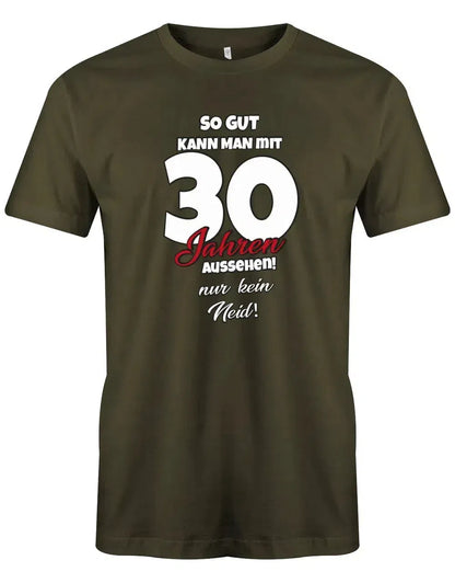 So gut kann man mit 30 aussehen - nur kein Neid - 30 Geburtstag Männer Shirt