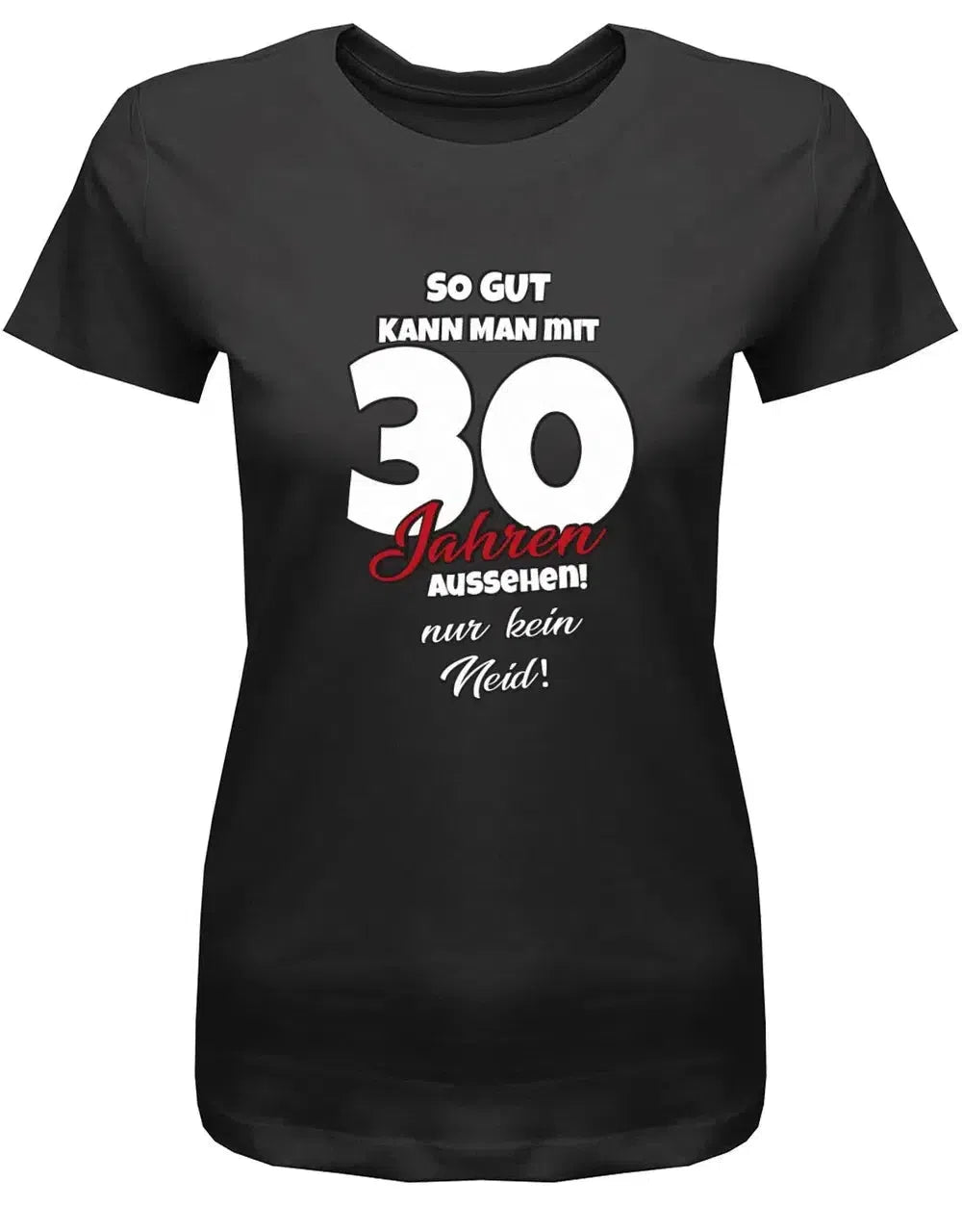 So gut kann man mit 30 aussehen - nur kein Neid - 30 Geburtstag Shirt Frau