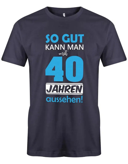 So gut kann man mit 40 Jahren aussehen - Special - 40 Geburtstag Männer Shirt