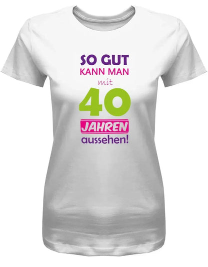So gut kann man mit 40 Jahren aussehen - Special - 40 Geburtstag Shirt Frau