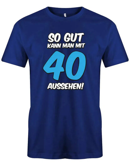 So gut kann man mit 40 aussehen 2 Farbig - 40 Geburtstag Männer Shirt