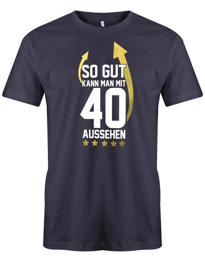 So gut kann man mit 40 aussehen Pfeil - 40 Geburtstag Männer Shirt