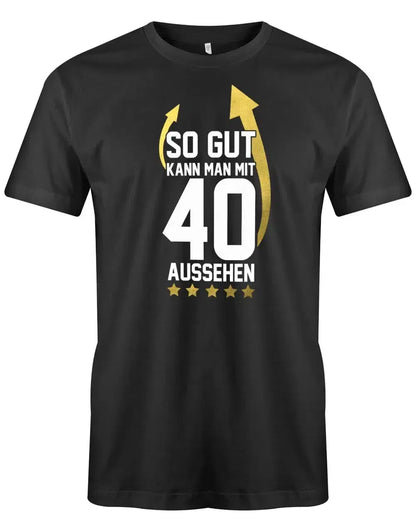 So gut kann man mit 40 aussehen Pfeil - 40 Geburtstag Männer Shirt