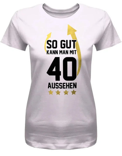 So gut kann man mit 40 aussehen - Pfeile - 40 Geburtstag Shirt Frau