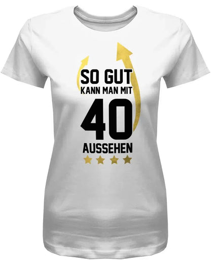 So gut kann man mit 40 aussehen - Pfeile - 40 Geburtstag Shirt Frau