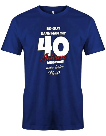 So gut kann man mit 40 aussehen - nur kein Neid - 40 Geburtstag Männer Shirt