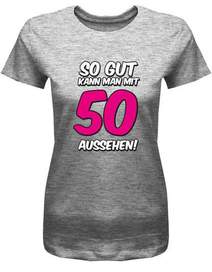 So gut kann man mit 50 aussehen - 2 Farbig - Geburtstag - Damen T-Shirt