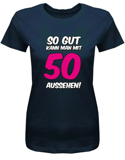 So gut kann man mit 50 aussehen - 2 Farbig - Geburtstag - Damen T-Shirt