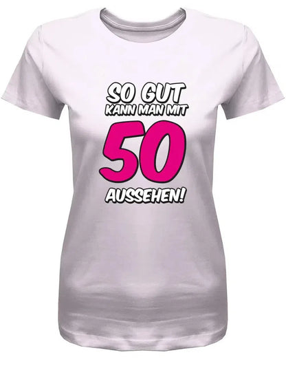 So gut kann man mit 50 aussehen - 2 Farbig - Geburtstag - Damen T-Shirt